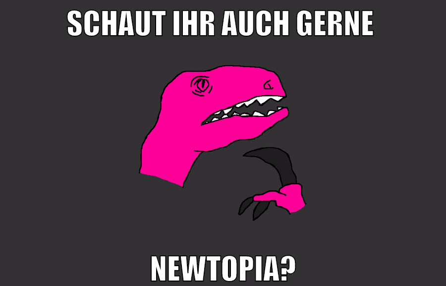 schaut ihr auch gerne newtopia?
