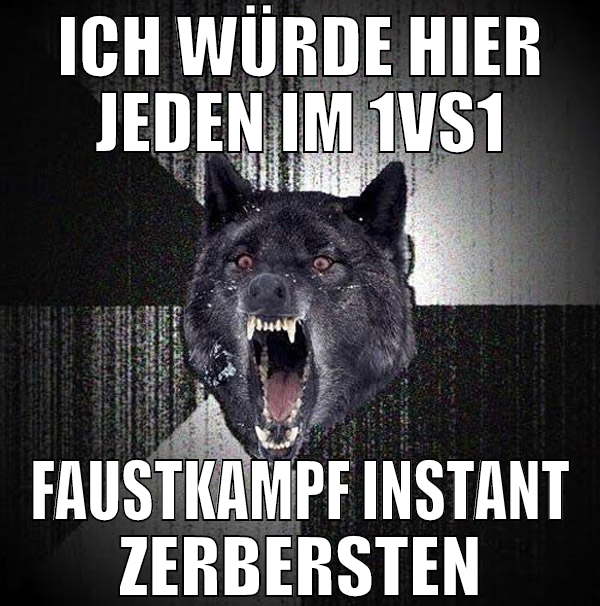 ich würde hier jeden im 1vs1 faustkampf instant ze