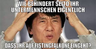 wie behindert seitd ihr untermennschen eigentlich