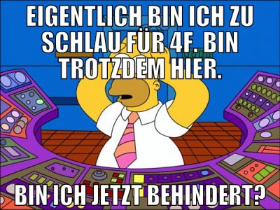 eigentlich bin ich zu schlau für 4f. bin trotzdem