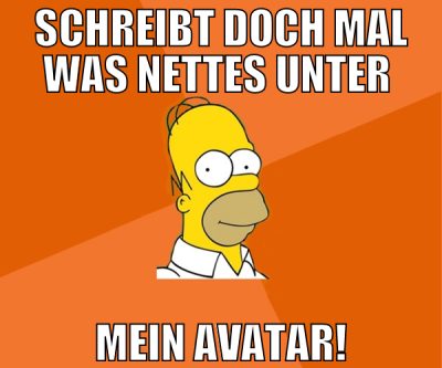 schreibt doch mal was nettes unter  mein avatar!