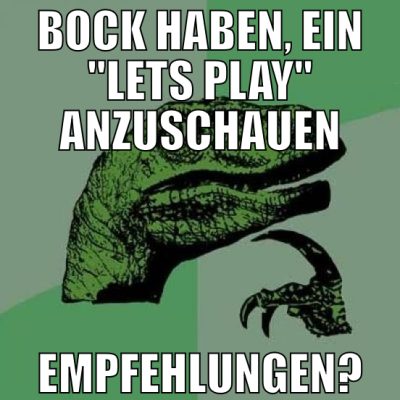 BOCK HABEN, ein "lets play" anzuschauen empfehlung