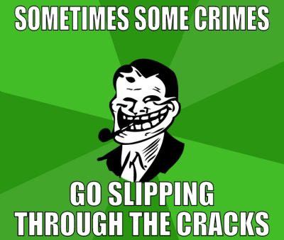 sometimes some crimes go slipping through the crac