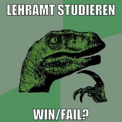 lehramt studieren win/fail?