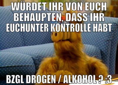 WÜRDET IHR VON EUCH BEHAUPTEN, dass ihr euchunter