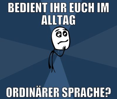bedient ihr euch im alltag ordinärer sprache?