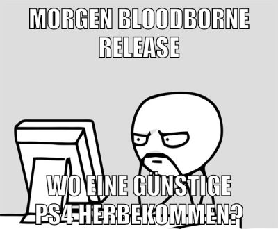 morgen bloodborne release wo eine günstige ps4 herbekommen?