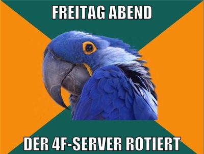 Freitag abend der 4f-server rotiert