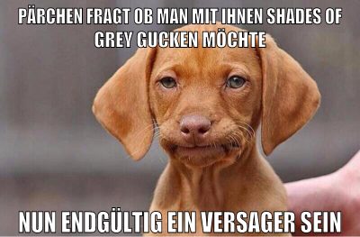 pärchen fragt ob man mit ihnen shades of grey gucken möchte nun endgültig ein versager sein