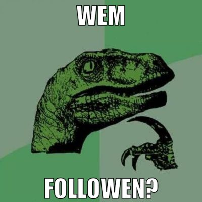 wem followen?