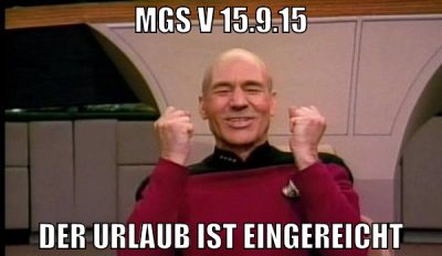 mgs V 15.9.15 der urlaub ist eingereicht