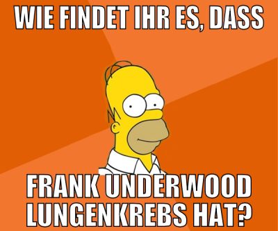 wie findet ihr es, dass frank underwood lungenkreb