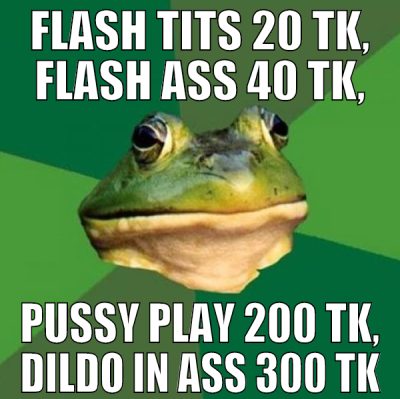 flash tits 20 tK, Flash ass 40 Tk, pussy play 200