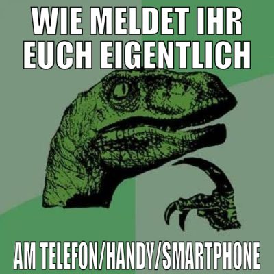 wie meldet ihr euch eigentlich am telefon/handy/sm