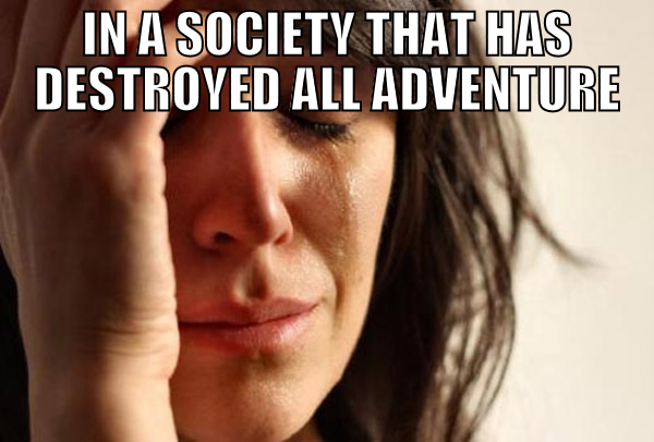 in a society that has destroyed all adventure the