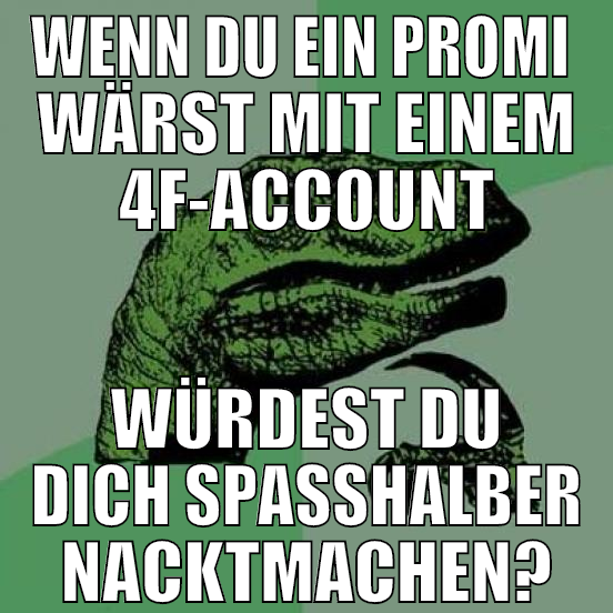 wenn du ein promi  wärst mit einem 4f-account würd