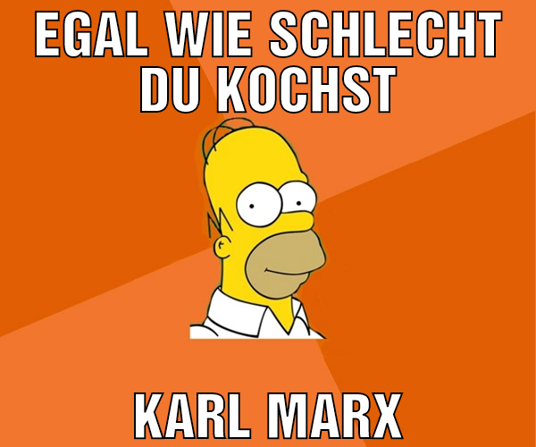 egal wie schlecht du kochst karl marx