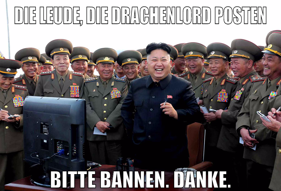die leude, die drachenlord posten bitte bannen. danke.