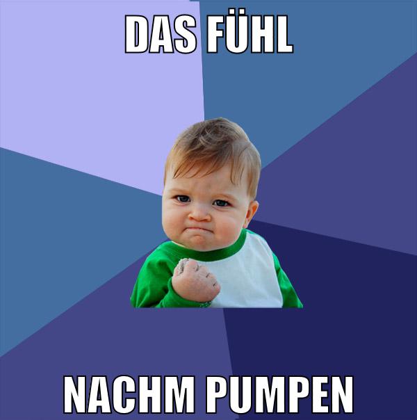 das fühl nachm pumpen
