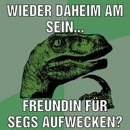 wieder daheim am sein... freundin für segs aufwecken?