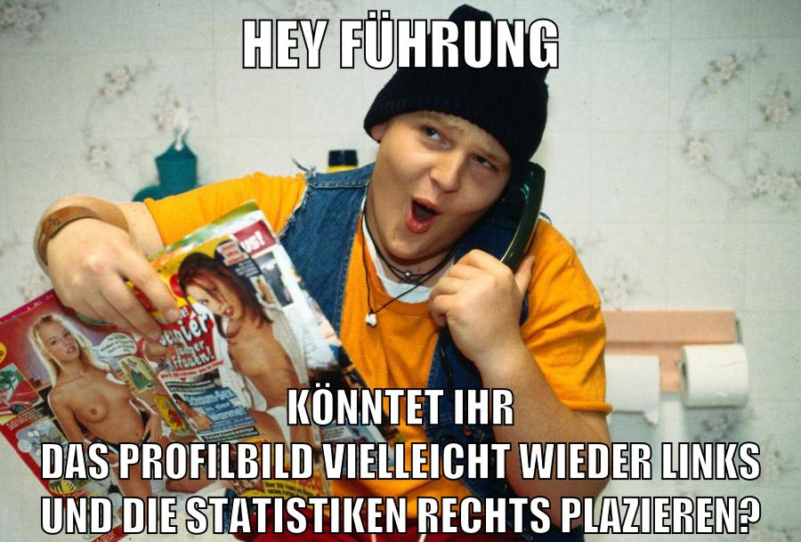 Hey Führung Könntet ihr das Profilbild vielleicht wieder links und die Statistiken rechts plazieren?