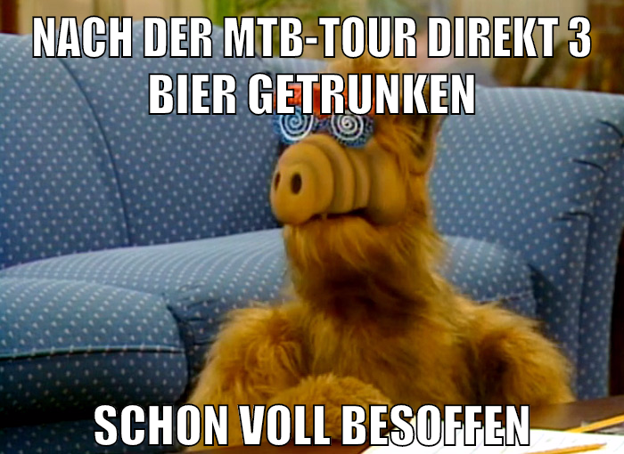 nach der mtb-tour direkt 3 bier getrunken schon voll besoffen