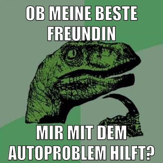 Ob meine beste Freundin mir mit dem Autoproblem hilft?