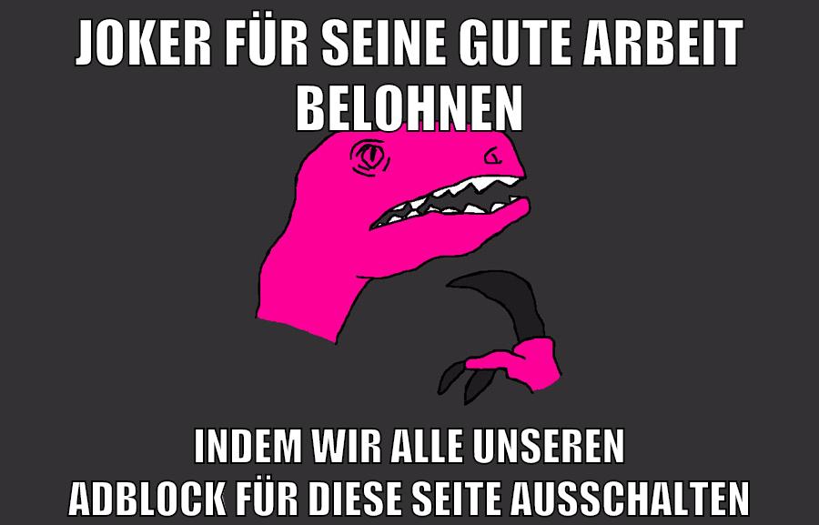 joker für seine gute arbeit belohnen indem wir alle unseren adblock für diese seite ausschalten