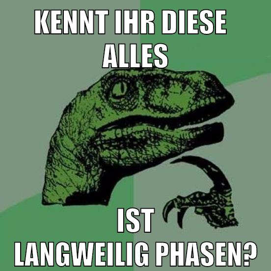 kennt ihr diese   alles ist langweilig phasen?