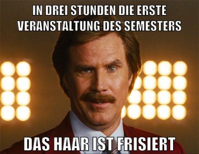 in drei stunden die erste veranstaltung des semesters das haar ist frisiert