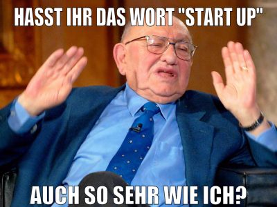 hasst ihr das wort "start up" auch so sehr wie ich?