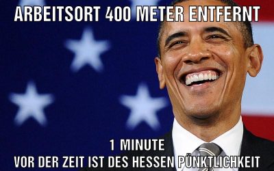 arbeitsort 400 meter entfernt 1 minute vor der zeit ist des hessen pünktlichkeit