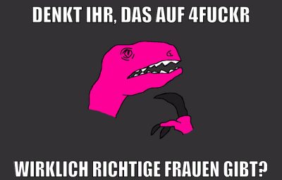 Denkt ihr, das auf 4fuckr wirklich richtige Frauen gibt?