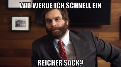 wie werde ich schnell ein reicher sack?