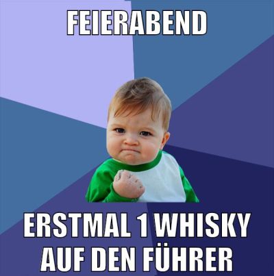 feierabend erstmal 1 whisky auf den führer