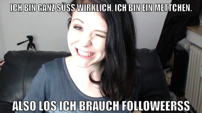 Ich bin ganz süß wirklich. ich bin ein mettchen. Also los ich brauch followeerss