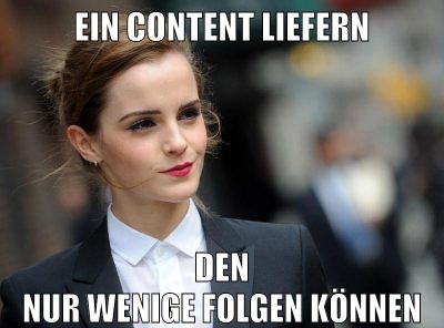 ein content liefern DEN NUR WENIGE FOLGEN KÖNNEN