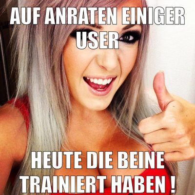 auf anraten einiger user heute die beine trainiert haben !