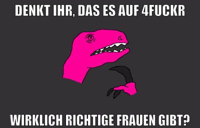 Denkt ihr, das es auf 4fuckr wirklich richtige Frauen gibt?