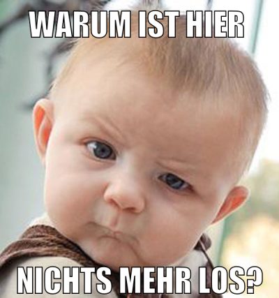 warum ist hier nichts mehr los?