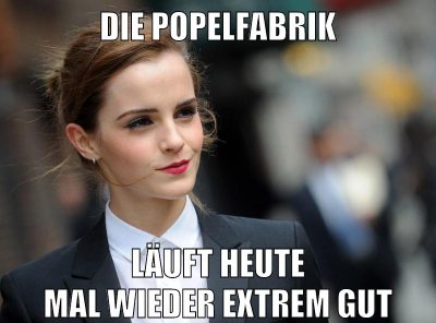 Die Popelfabrik läuft heute mal wieder extrem gut