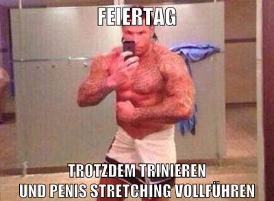 feiertag trotzdem trinieren und penis stretching vollführen