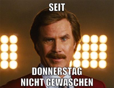 seit donnerstag nicht gewaschen