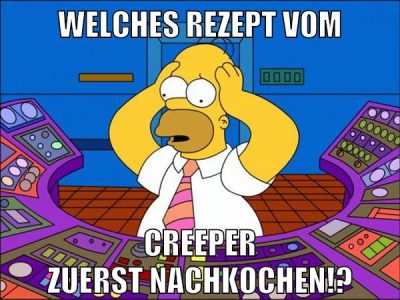 Welches Rezept vom Creeper zuerst nachkochen!?