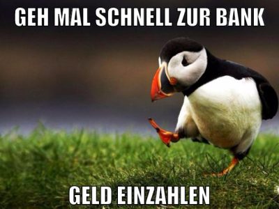 geh mal schnell zur bank geld einzahlen
