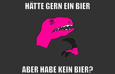 hätte gern ein bier aber habe kein bier?
