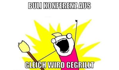buli konferenz aus gleich wird gegrillt