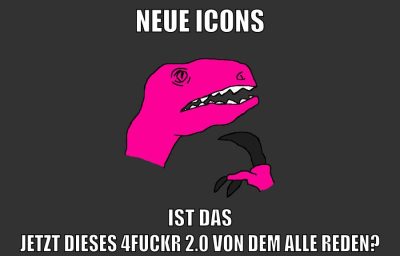 Neue Icons Ist das jetzt dieses 4fuckr 2.0 von dem alle reden?