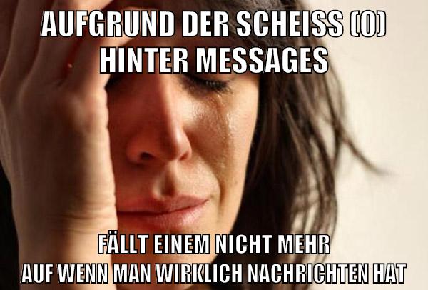 aufgrund der scheiß (0) hinter messages fällt einem nicht mehr auf wenn man wirklich nachrichten hat
