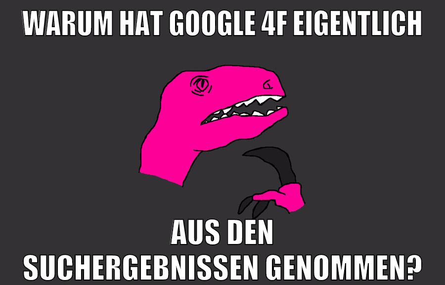 warum hat google 4f eigentlich aus den suchergebnissen genommen?